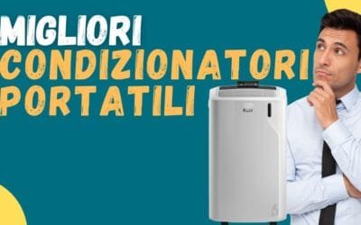 Miglior condizionatore portatile (con tubo)? Ecco i meglio recensiti e i più silenziosi