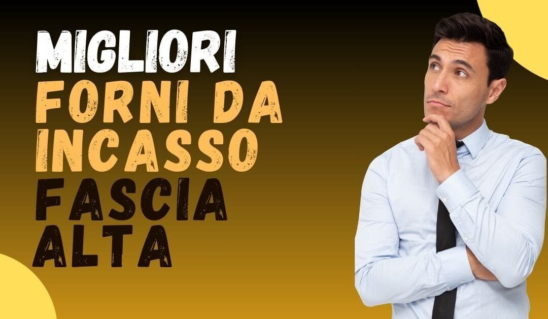 Miglior forno da incasso Fascia Alta? Il segreto dei top chef