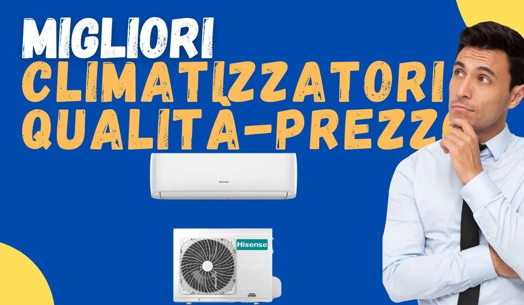 Miglior climatizzatore per qualità-prezzo? Ecco i meglio recensiti