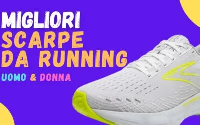 Migliori Scarpe da Running per Uomo e Donna – Quale livello di ammortizzazione scegliere