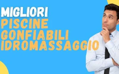 Migliori piscine gonfiabili idromassaggio? Scopri i 5 modelli TOP che acquistano gli italiani!